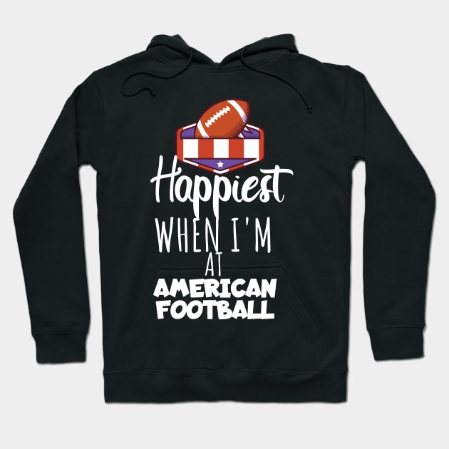 Happiest when i'm at american football Hoodie by maxcode